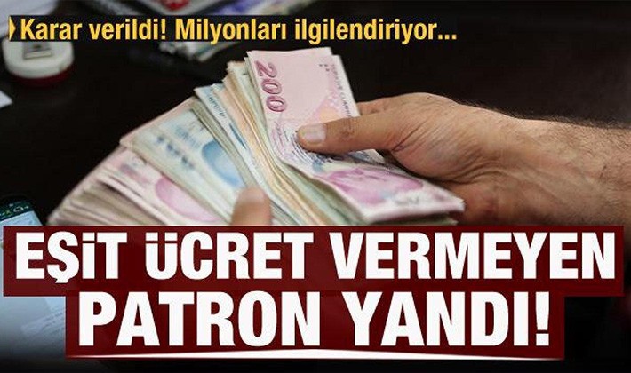 Eşit işe eşit ücret vermeyen patron şimdi yandı