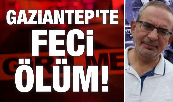 Gaziantep'te feci ölüm!