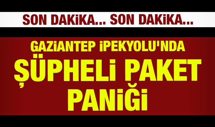 Gaziantep İpekyolu'nda şüpheli paket paniği