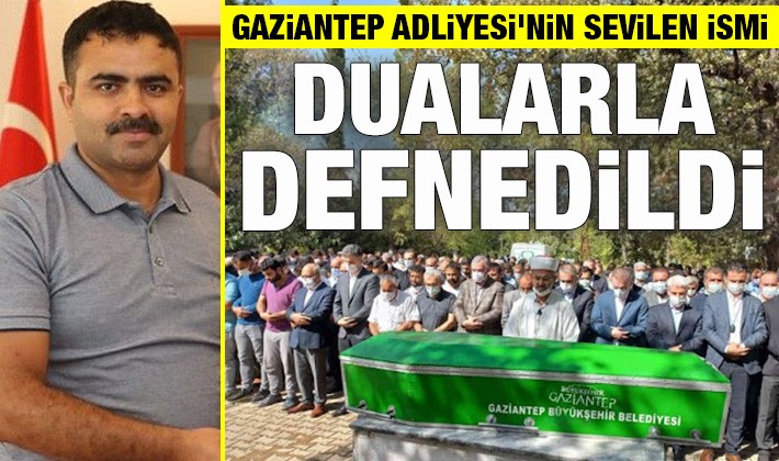 Gaziantep Adliyesi'nin sevilen ismi dualarla defnedildi