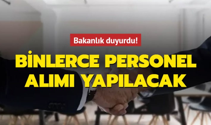 Bakanlık duyurdu: Binlerce personel alınacak