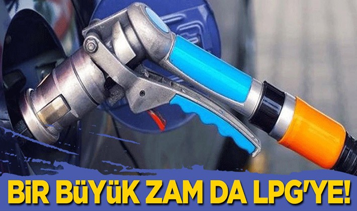 Bir büyük zam da LPG'ye!