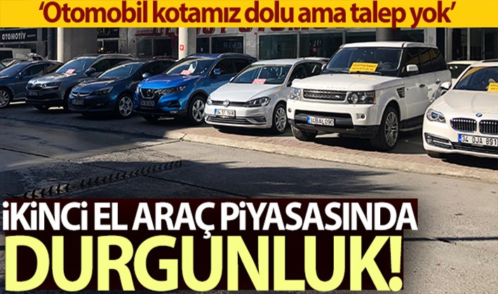 İkinci el araç piyasasında durgunluk!