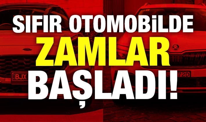 Sıfır otomobilde zamlar başladı!