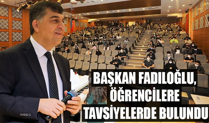 Başkan Fadıloğlu, öğrencilere tavsiyelerde bulundu