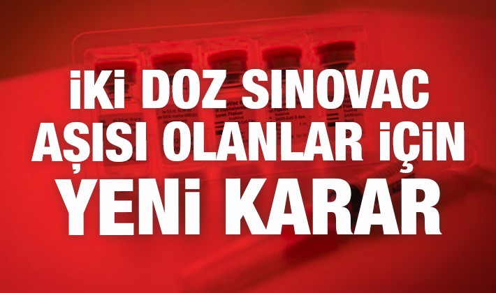 İki doz Sinovac aşısı olanlar için yeni karar