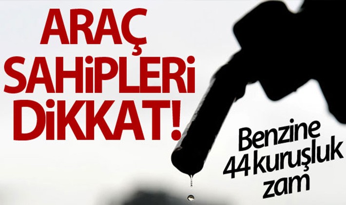 Benzine 44 kuruşluk zam