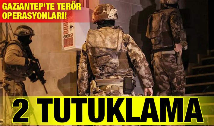 Gaziantep’te terör operasyonları! 2 tutuklama