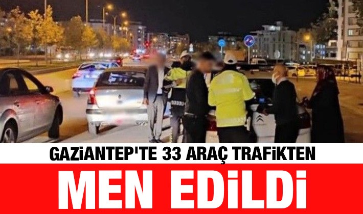 Gaziantep'te 33 araç trafikten men edildi