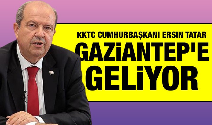 KKTC Cumhurbaşkanı Ersin Tatar Gaziantep'e geliyor