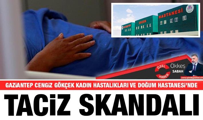 Gaziantep’te hastanede taciz skandalı