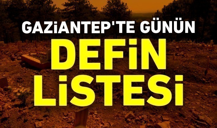 Gaziantep'te günün defin listesi