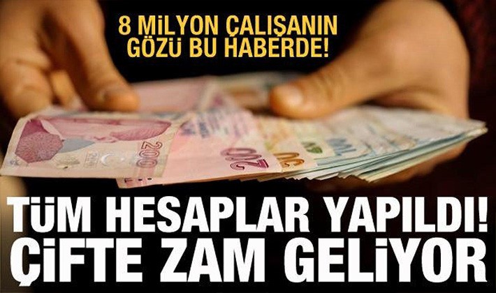 Tüm hesaplar yapıldı, çifte zam geliyor