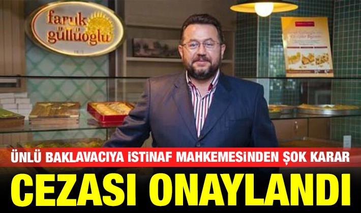 Ünlü baklavacıya istinaf mahkemesinden şok karar