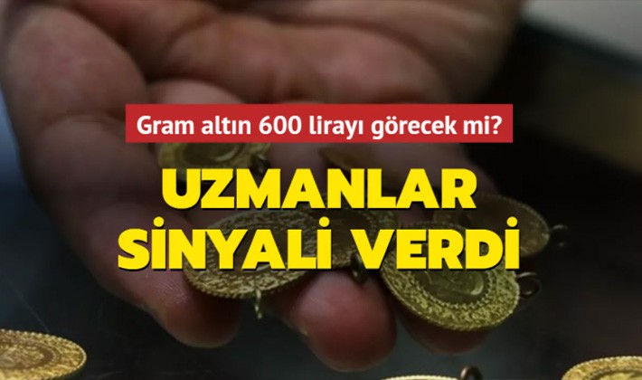 Uzmanlar sinyali verdi! Gram altın 600 lirayı görecek mi?