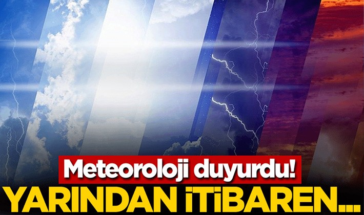 Meteoroloji duyurdu! Yarından itibaren...