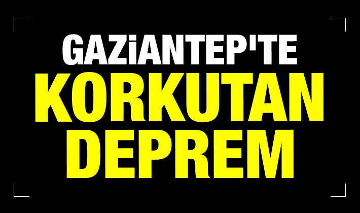 Gaziantep'te korkutan deprem