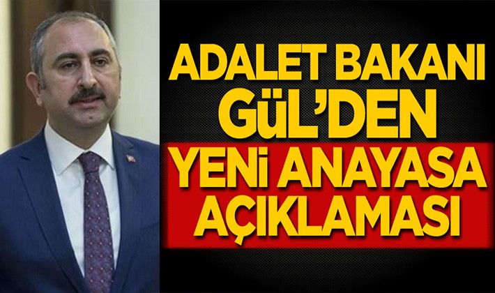 Adalet Bakanı Gül'den yeni anayasa açıklaması