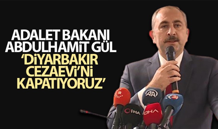 Adalet Bakanı Abdulhamit Gül: Diyarbakır Cezaevi'ni kapatıyoruz