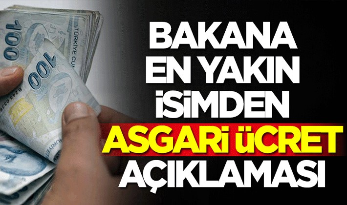 Bakana en yakın isimden asgari ücret açıklaması