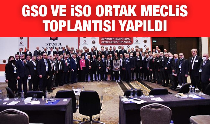 GSO ve İSO ortak meclis toplantısı yapıldı