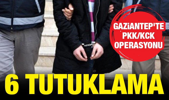 Gaziantep'te PKK/KCK operasyonu! 6 tutuklama