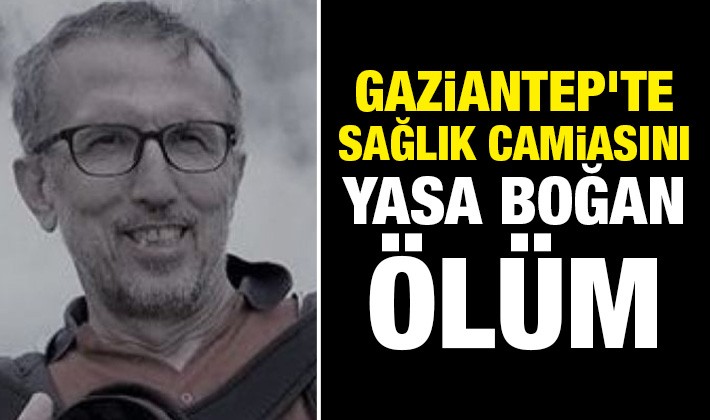 Gaziantep'te sağlık camiasını yasa boğan ölüm