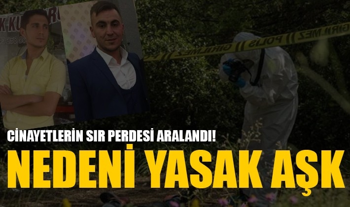 CİNAYETLERİN SIR PERDESİ ARALANDI! NEDENİ YASAK AŞK