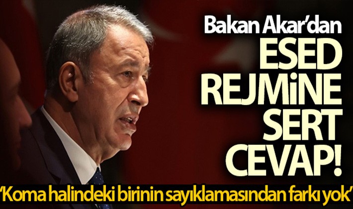 Bakan Akar'dan esed rejimine sert cevap!