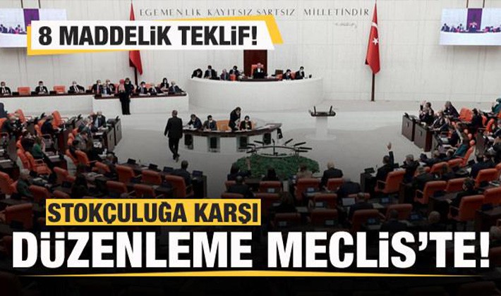 Stokçuluğa karşı düzenleme Meclis'te! 8 maddelik teklif