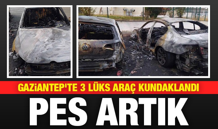 Pes artık! Gaziantep'te 3 lüks araç kundaklandı