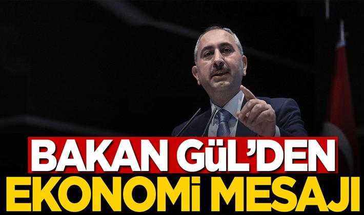 Adalet Bakanı Gül'den ekonomi mesajı