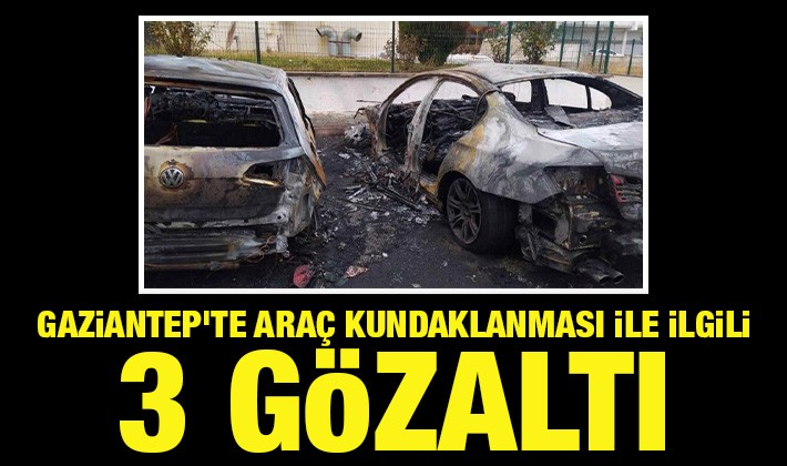 Gaziantep'te araç kundaklanması ile ilgili 3 gözaltı