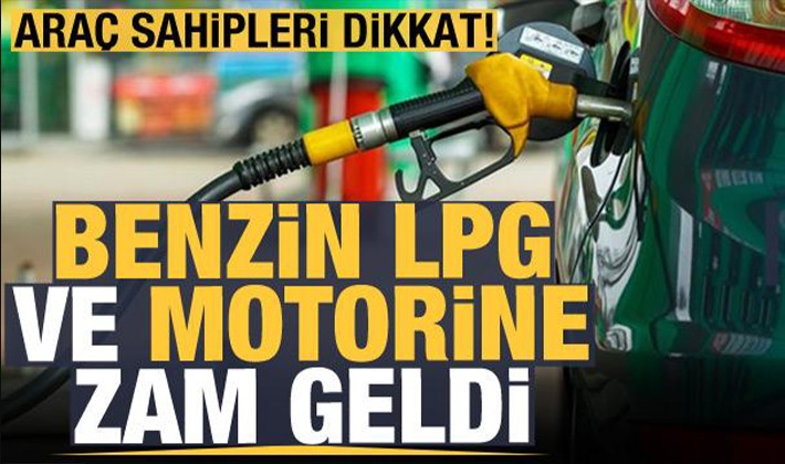 Benzin, motorin ve LPG'ye zam