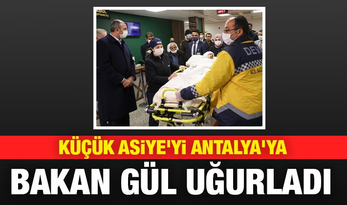 Küçük Asiye'yi Antalya'ya Bakan Gül uğurladı