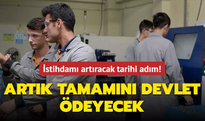 İstihdamı artıracak tarihi adım! Artık tamamını devlet ödeyecek