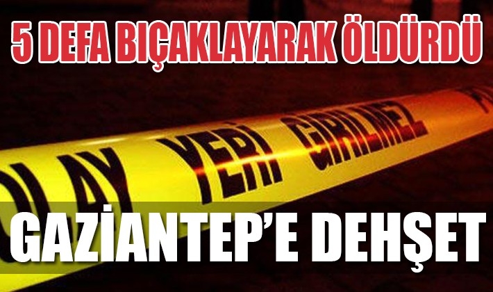 Gaziantep'te dehşet