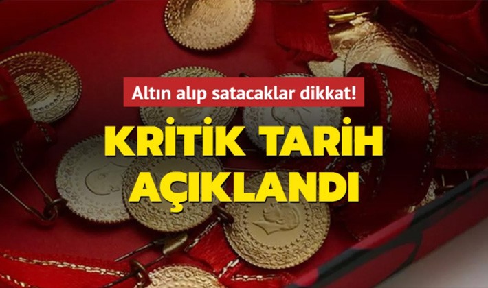 Altın alıp satacaklar dikkat! Kritik tarih açıklandı!