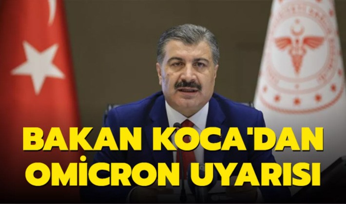 Bakan Koca'dan Omicron uyarısı!