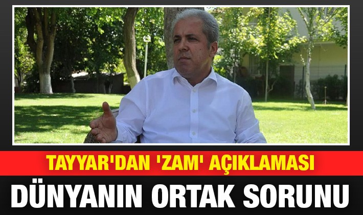 Tayyar'dan 'zam' açıklaması: Dünyanın ortak sorunu