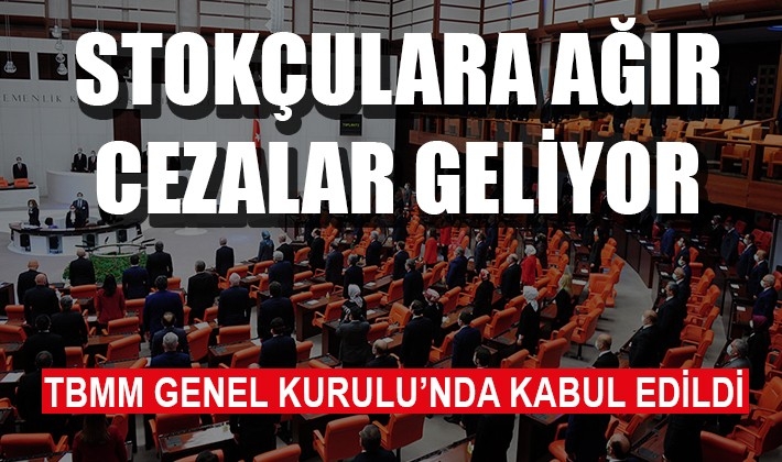 Stokçuluğa ağır cezalar getiren teklif kabul edildi