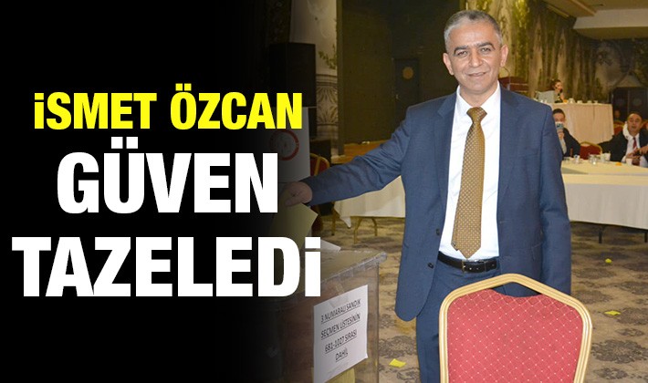 İsmet Özcan güven tazeledi