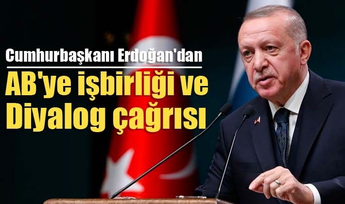 Cumhurbaşkanı Erdoğan'dan AB'ye işbirliği ve diyalog çağrısı