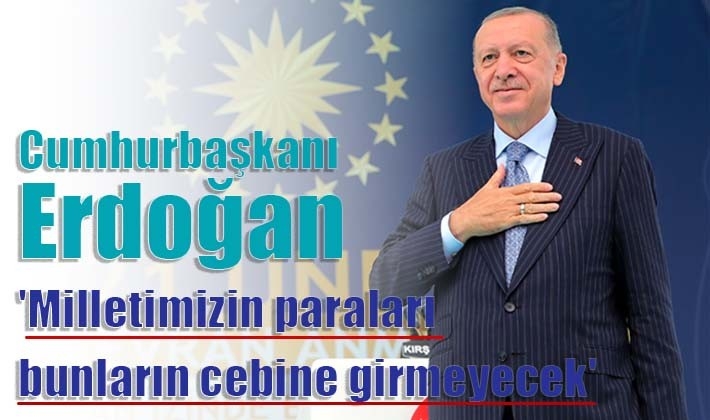 Cumhurbaşkanı Erdoğan: 'Milletimizin paraları bunların cebine girmeyecek'