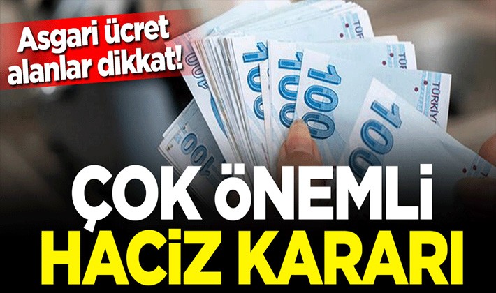 Asgari ücret alanlar bu habere dikkat! Çok önemli haciz kararı