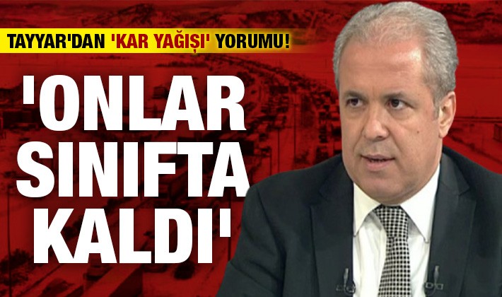 Tayyar'dan 'kar yağışı' yorumu! 'Onlar sınıfta kaldı'