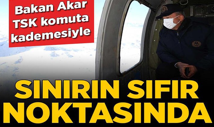 Bakan Akar TSK komuta kademesiyle sınırın sıfır noktasında