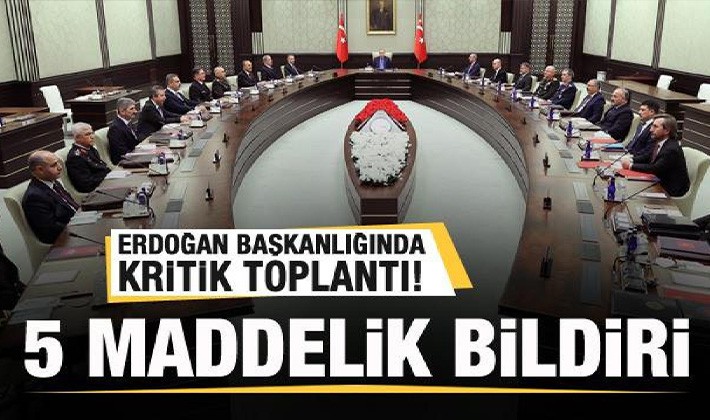 Erdoğan başkanlığında kritik toplantı! 5 maddelik bildiri!