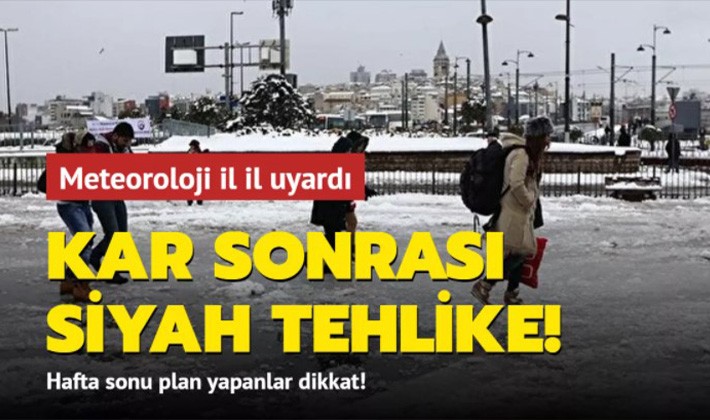 Kar sonrası siyah tehlike! Meteoroloji il il uyardı