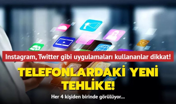 Telefonlardaki yeni tehlike! 4 kişiden birinde görülüyor